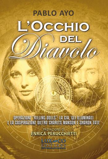 L'occhio del diavolo. Operazione «Killing dolls»: la CIA, gli Illuminati e la cospirazione dietro Charles Manson e Sharon Tate - Pablo Ayo - Libro Lux-Co Éditions 2019 | Libraccio.it