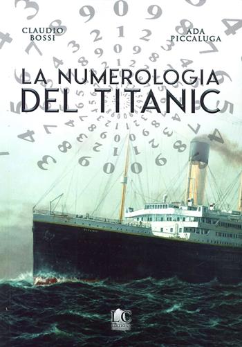 La numerologia del Titanic - Claudio Bossi, Ada Piccalunga - Libro Lux-Co Éditions 2020 | Libraccio.it