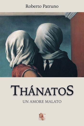 Thánatos. Un amore malato - Roberto Patruno - Libro Lux-Co Éditions 2020 | Libraccio.it