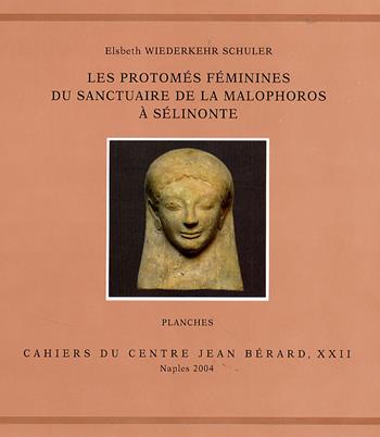 Les protomés féminines du Sanctuaire de la Malophoros à Sélinonte - Elsbeth Wiederkehr Schuler - Libro Centre Jean Bérard 2004 | Libraccio.it
