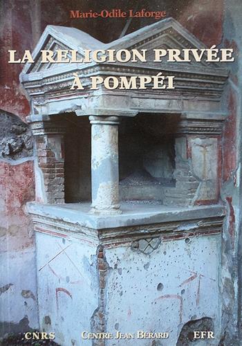 La religion privée à Pompéi - Marie-Odile Laforge - Libro Centre Jean Bérard 2009 | Libraccio.it