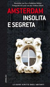 Amsterdam insolita e segreta - Marjolijn Van Eys, Delphine Robiot - Libro Jonglez 2014 | Libraccio.it