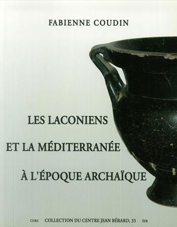 Les Laconiens et la Méditerranée à l'époque archaïque - Fabienne Coudin - Libro Centre Jean Bérard 2009 | Libraccio.it