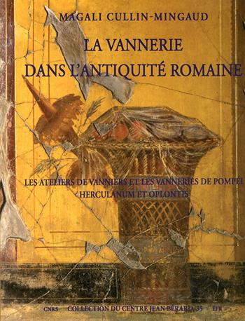 La vannerie dans l'antiquité romaine. Les ateliers de Vanniers et les vanneries de Pompéi, Herculanum et Oplontis - Magali Cullin-Mingaud - Libro Centre Jean Bérard 2010 | Libraccio.it