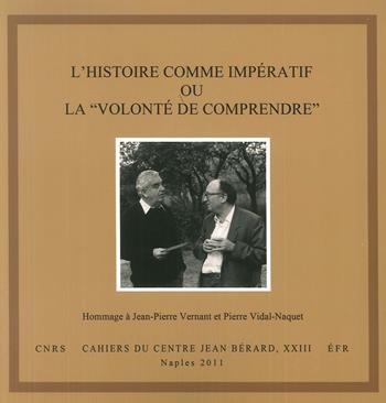 histoire comme imperatif ou la «volonté de comprendre». Hommage à Jean-Pierre Vernant et Pierre Vidal-Naquet. Ediz. italiana e francese  - Libro Centre Jean Bérard 2011 | Libraccio.it