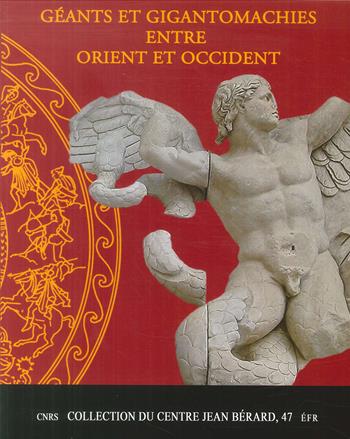 Giganti e gigantomachie tra oriente e occidente. Catalogo della mostra (Napoli, 15 novembre 2013-31 marzo 2014). Ediz. francese  - Libro Centre Jean Bérard 2017 | Libraccio.it