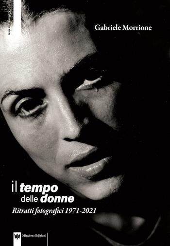 Il tempo delle donne. Ritratti fotografici 1971-2021. Ediz. illustrata - Gabriele Morrione - Libro Editions Mincione 2022, Vita vitae | Libraccio.it