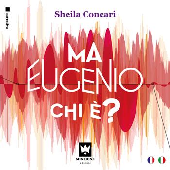 Ma Eugenio chi è? - Sheila Concari - Libro Editions Mincione 2023, Narrativa | Libraccio.it