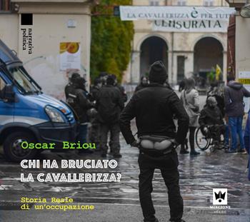 Chi ha bruciato la Cavallerizza? Storia Reale di un'occupazione - Oscar Briou - Libro Editions Mincione 2024, Narrativa | Libraccio.it