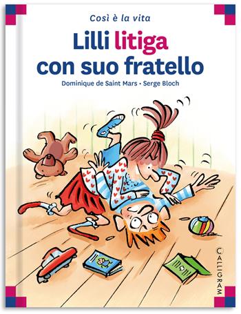 Lilli litiga con suo fratello. Ediz. a colori - Dominique de Saint Mars - Libro Calligram 2022, Così è la vita | Libraccio.it