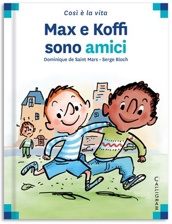 Max e Koffi sono amici. Ediz. a colori - Dominique de Saint Mars - Libro Calligram 2022, Così è la vita | Libraccio.it