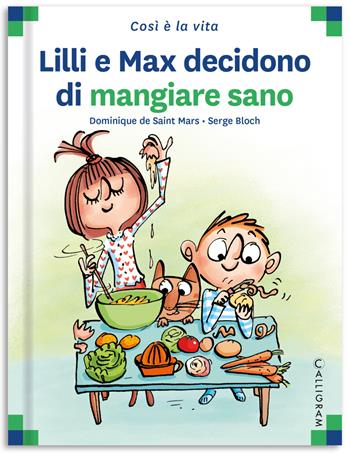 Lilli e Max decidono di mangiare sano. Ediz. a colori - Dominique de Saint Mars - Libro Calligram 2022, Così è la vita | Libraccio.it
