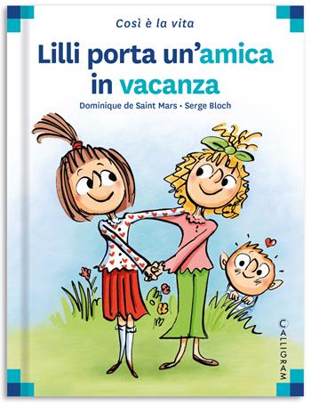 Lilli porta un'amica in vacanza - Dominique de Saint Mars - Libro Calligram 2022, Così è la vita | Libraccio.it