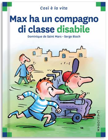 Max ha un compagno di classe disabile - Dominique de Saint Mars - Libro Calligram 2022, Così è la vita | Libraccio.it