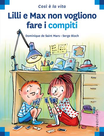 Lilli e Max non vogliono fare i compiti - Dominique de Saint Mars - Libro Calligram 2022, Così è la vita | Libraccio.it
