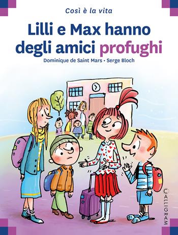 Lilli e Max hanno degli amici profughi - Dominique de Saint Mars - Libro Calligram 2022, Così è la vita | Libraccio.it