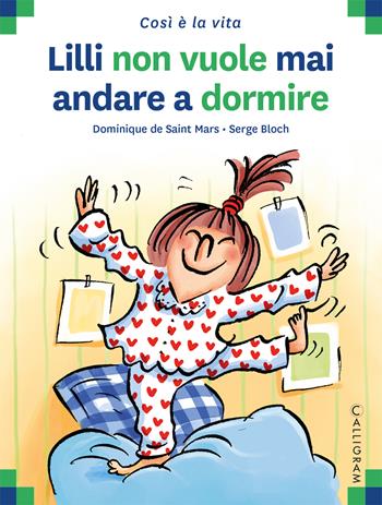 Lilli non vuole mai andare a dormire - Dominique de Saint Mars - Libro Calligram 2022, Così è la vita | Libraccio.it