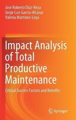 Impact Analysis of Total Productive Maintenance - José Roberto Díaz-Reza, Jorge Luis García-Alcaraz, Valeria Martínez-Loya - Libro Springer Nature Switzerland AG | Libraccio.it