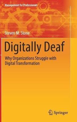 Digitally Deaf - Steven M. Stone - Libro Springer Nature Switzerland AG, Management for Professionals | Libraccio.it