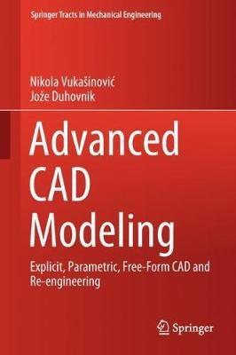 Advanced CAD Modeling - Nikola Vukašinovic, Jože Duhovnik - Libro Springer Nature Switzerland AG, Springer Tracts in Mechanical Engineering | Libraccio.it