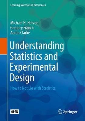 Understanding Statistics and Experimental Design - Michael H. Herzog, Gregory Francis, Aaron Clarke - Libro Springer Nature Switzerland AG, Learning Materials in Biosciences | Libraccio.it