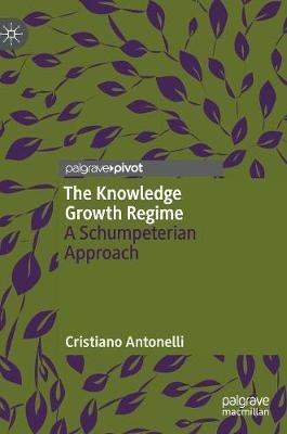 The Knowledge Growth Regime - Cristiano Antonelli - Libro Springer Nature Switzerland AG | Libraccio.it