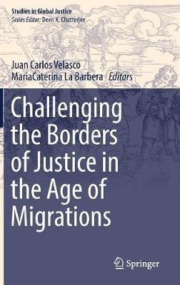 Challenging the Borders of Justice in the Age of Migrations  - Libro Springer Nature Switzerland AG, Studies in Global Justice | Libraccio.it