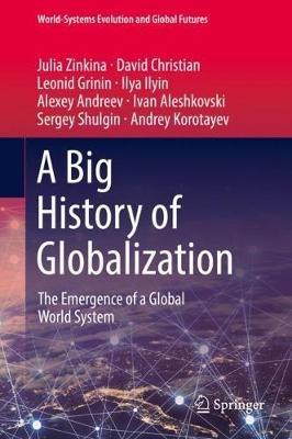 A Big History of Globalization - Julia Zinkina, David Christian, Leonid Grinin - Libro Springer Nature Switzerland AG, World-Systems Evolution and Global Futures | Libraccio.it