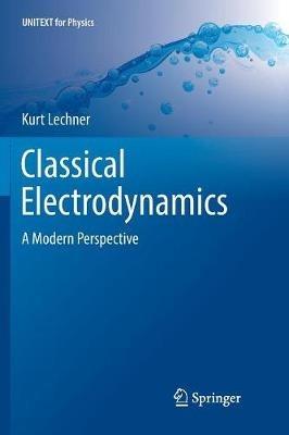 Classical Electrodynamics - Kurt Lechner - Libro Springer Nature Switzerland AG, UNITEXT for Physics | Libraccio.it