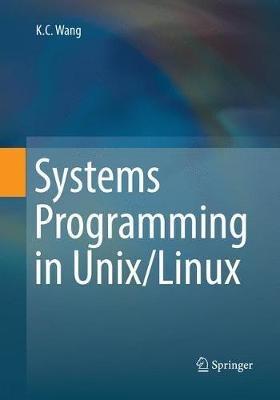 Systems Programming in Unix/Linux - K.C. Wang - Libro Springer Nature Switzerland AG | Libraccio.it