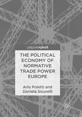 The Political Economy of Normative Trade Power Europe - Arlo Poletti, Daniela Sicurelli - Libro Springer Nature Switzerland AG | Libraccio.it
