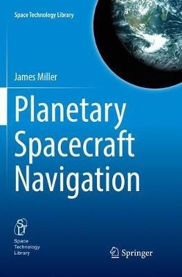 Planetary Spacecraft Navigation - James Miller - Libro Springer Nature Switzerland AG, Space Technology Library | Libraccio.it