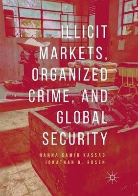 Illicit Markets, Organized Crime, and Global Security - Hanna Samir Kassab, Jonathan D. Rosen - Libro Springer Nature Switzerland AG | Libraccio.it