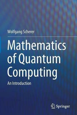 Mathematics of Quantum Computing - Wolfgang Scherer - Libro Springer Nature Switzerland AG | Libraccio.it