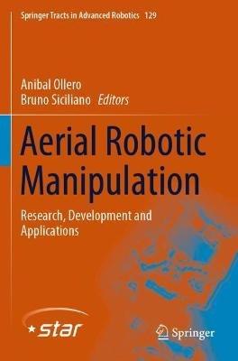 Aerial Robotic Manipulation  - Libro Springer Nature Switzerland AG, Springer Tracts in Advanced Robotics | Libraccio.it