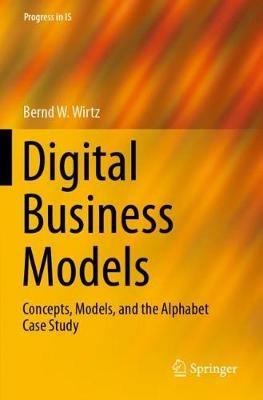 Digital Business Models - Bernd W. Wirtz - Libro Springer Nature Switzerland AG, Progress in IS | Libraccio.it