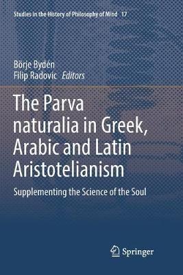The Parva naturalia in Greek, Arabic and Latin Aristotelianism  - Libro Springer Nature Switzerland AG, Studies in the History of Philosophy of Mind | Libraccio.it