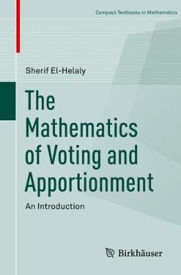 The Mathematics of Voting and Apportionment - Sherif El-Helaly - Libro Springer Nature Switzerland AG, Compact Textbooks in Mathematics | Libraccio.it