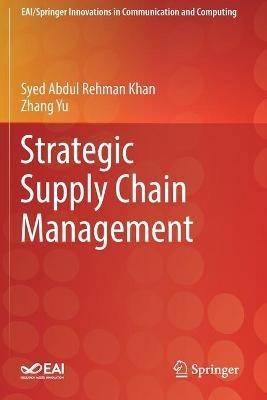 Strategic Supply Chain Management - Syed Abdul Rehman Khan, Zhang Yu - Libro Springer Nature Switzerland AG, EAI/Springer Innovations in Communication and Computing | Libraccio.it