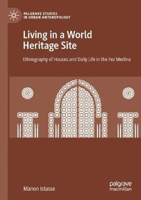 Living in a World Heritage Site - Manon Istasse - Libro Springer Nature Switzerland AG, Palgrave Studies in Urban Anthropology | Libraccio.it