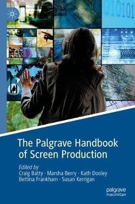 The Palgrave Handbook of Screen Production  - Libro Springer Nature Switzerland AG | Libraccio.it