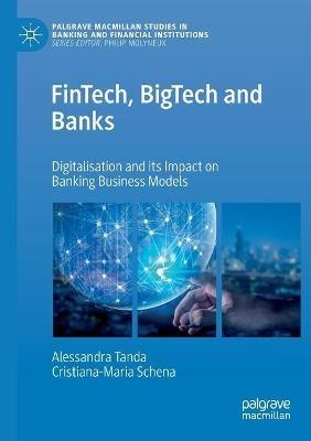 FinTech, BigTech and Banks - Alessandra Tanda, Cristiana-Maria Schena - Libro Springer Nature Switzerland AG, Palgrave Macmillan Studies in Banking and Financial Institutions | Libraccio.it