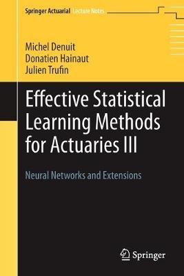 Effective Statistical Learning Methods for Actuaries III - Michel Denuit, Donatien Hainaut, Julien Trufin - Libro Springer Nature Switzerland AG, Springer Actuarial | Libraccio.it