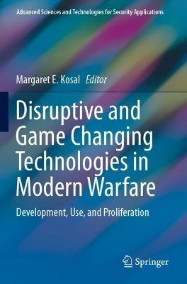 Disruptive and Game Changing Technologies in Modern Warfare  - Libro Springer Nature Switzerland AG, Advanced Sciences and Technologies for Security Applications | Libraccio.it