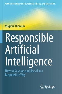 Responsible Artificial Intelligence - Virginia Dignum - Libro Springer Nature Switzerland AG, Artificial Intelligence: Foundations, Theory, and Algorithms | Libraccio.it