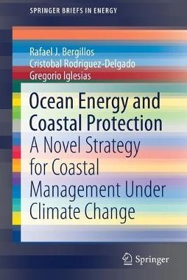 Ocean Energy and Coastal Protection - Rafael J. Bergillos, Cristobal Rodriguez-Delgado, Gregorio Iglesias - Libro Springer Nature Switzerland AG, SpringerBriefs in Energy | Libraccio.it