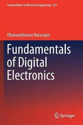 Fundamentals of Digital Electronics - Dhanasekharan Natarajan - Libro Springer Nature Switzerland AG, Lecture Notes in Electrical Engineering | Libraccio.it