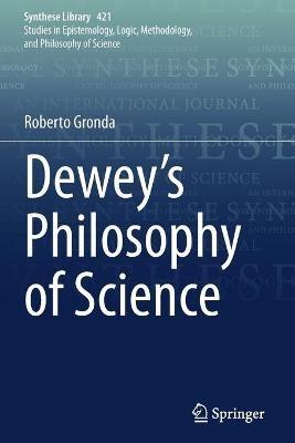 Dewey's Philosophy of Science - Roberto Gronda - Libro Springer Nature Switzerland AG, Synthese Library | Libraccio.it