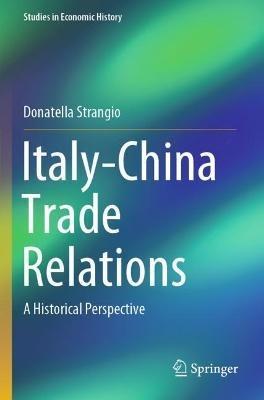 Italy-China Trade Relations - Donatella Strangio - Libro Springer Nature Switzerland AG, Studies in Economic History | Libraccio.it