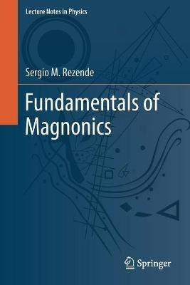 Fundamentals of Magnonics - Sergio M. Rezende - Libro Springer Nature Switzerland AG, Lecture Notes in Physics | Libraccio.it
